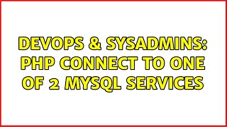 DevOps & SysAdmins: PHP connect to one of 2 MySQL services (2 Solutions!!)