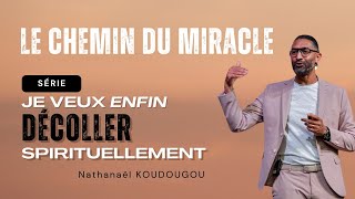 Le chemin du miracle . Série Je veux enfin décoller spirituellement .  Nathanaël Koudougou