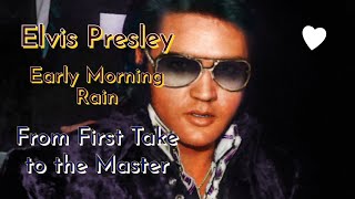 Elvis Presley - Early Morning Rain - From First Take to the Master