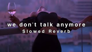 charlie puth - we don't talk anymore [Slowed + Reverb]