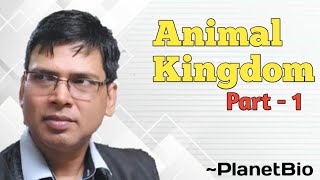 Animal Kingdom || Kingdom Animalia || Part - 1 || For Class XI and NEET Aspirants