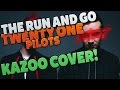 The Run and Go: Kazoo Cover : Twenty One Pilots