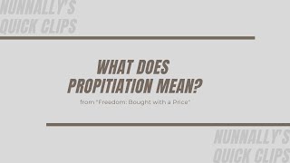 Quick Clips: What does propitiation mean?