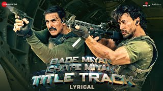 Bade Miyan Chote Miyan - Title Track | Akshay Kumar, Tiger Shroff |Vishal M,Anirudh,Irshad | Lyrical