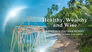 Healthy, Wealthy and Wise • The Costa Rica 2024 Stargate Retreat • Day 1 Session 1