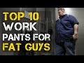 Top 10 Best Work Pants for Big Guys