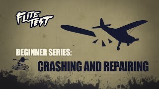 Flite Test : RC Planes for Beginners: Crashing and Repairing - Beginner Series - Ep. 9