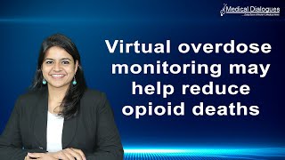 Virtual overdose monitoring may help reduce opioid deaths