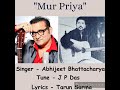 Mur Priya / Abhijeet Bhattacharya / Tune - J P Das / Lyrics - Tarun Sarma