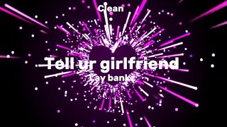 Lay bankz - tell ur girlfriend (clean+lyrics)