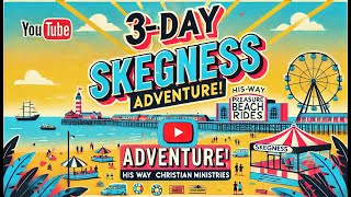 A Trip to Skegness - United Kingdom | His Way Christian Ministries