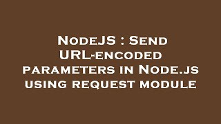 NodeJS : Send URL-encoded parameters in Node.js using request module