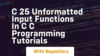 c 25 unformatted input functions in c c programming tutorials