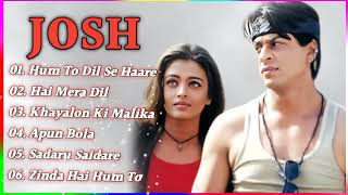 Josh Movie All Songs||Shahrukh khan& Aishwarya Rai & Chandrachur Singhl|MUSI...