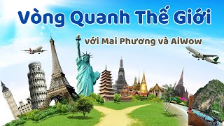 🌍 Vòng quanh thế giới với Mai Phương và AiWow ✨