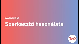 Wordpress szerkesztő használata (Gutenberg Editor)