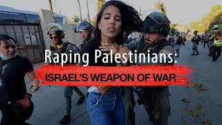 Raping Palestinians: Israel's weapon of war