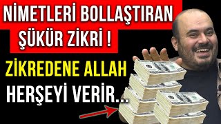 NİMETLERİ BOLLAŞTIRAN ŞÜKÜR ZİKRİ ! ZİKREDENE ALLAH HERŞEYİ VERİR...(Şükür duası, rızık duası )