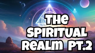 Exploring & Understanding the Spiritual World Pt.2