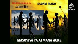 SADAM PIANO MASOYIYA TA AI MANA AURE