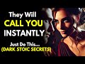 They Will Call You Instantly After This Video (Dark Stoic Secrets)