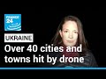 Russian strikes on Ukraine: Over 40 cities and towns hit by drone • FRANCE 24 English