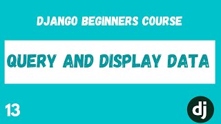 Database Model Queries | Query and Display Data. Python Django Web Framework Course. #13
