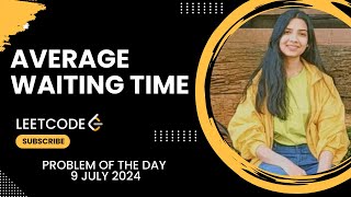 1701. Average Waiting Time | Leetcode Daily (POTD) 9 July 2024 | Java | Hindi | Simulation | Maths