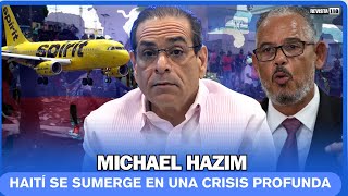 Michael Hazim: La situación en Haití empeora cada día.