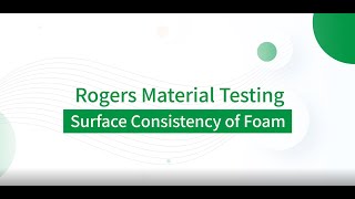 Rogers Material Application Lab Series: Surface Consistency of Foam