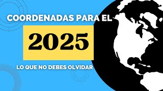 COORDENADAS DEL 2025: Lo que no debes olvidar este año