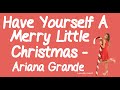 Have Yourself A Merry Little Christmas (With Lyrics) - Ariana Grande