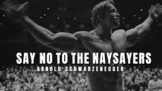 Arnold Schwarzenegger | Say No To The Naysayers | Motivational Speech | Success Nation
