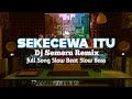 Sekecewa Itu-Dj Remix