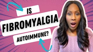 IS FIBROMYALGIA an AUTOIMMUNE DISEASE? A Doctor WEIGHS IN!