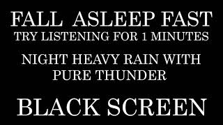 Night HEAVY Rain and PURE Thunder | TRY LISTENING for 1 minutes | Study | Fall Asleep Fast -Insomnia