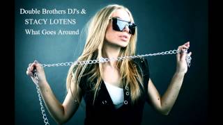 Double Brothers DJ's \u0026 STACY LOTENS  - What Goes Around  (Radio edit)