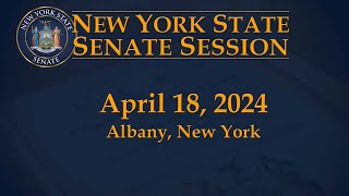 New York State Senate Session - 04/18/2024
