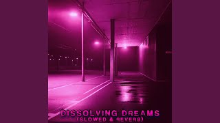 dissolving dreams (Slowed \u0026 Reverb)