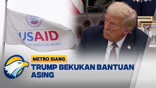 Trump Bekukan Bantuan Asing, Setuju Tutup USAID - [Metro Siang]