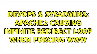 DevOps & SysAdmins: Apache2 causing infinite redirect loop when forcing www (3 Solutions!!)