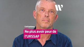 Cotisations : Ne plus avoir peur de l'URSSAF