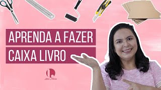 Aprenda a fazer uma Caixa Livro | Letícia Oliveira