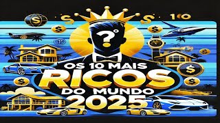 As 10 Pessoas Mais RICAS do Mundo 2025 *Forbes