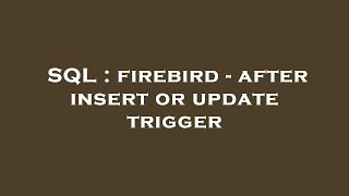 SQL : firebird - after insert or update trigger