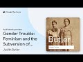 Gender Trouble: Feminism and the Subversion of… by Judith Butler · Audiobook preview