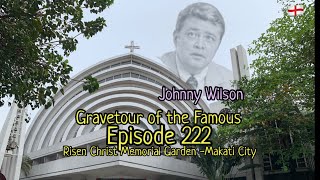 Gravetour of the Famous E222en | Johnny Wilson | Risen Christ Memorial Garden -Makati