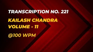 Transcription No. 221 | Kailash Chandra | Volume - 11 | 100 wpm