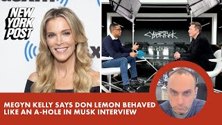 Megyn Kelly says Don Lemon ‘behaved like an a–hole’ during Elon Musk interview