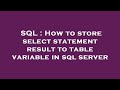 SQL : How to store select statement result to table variable in sql server